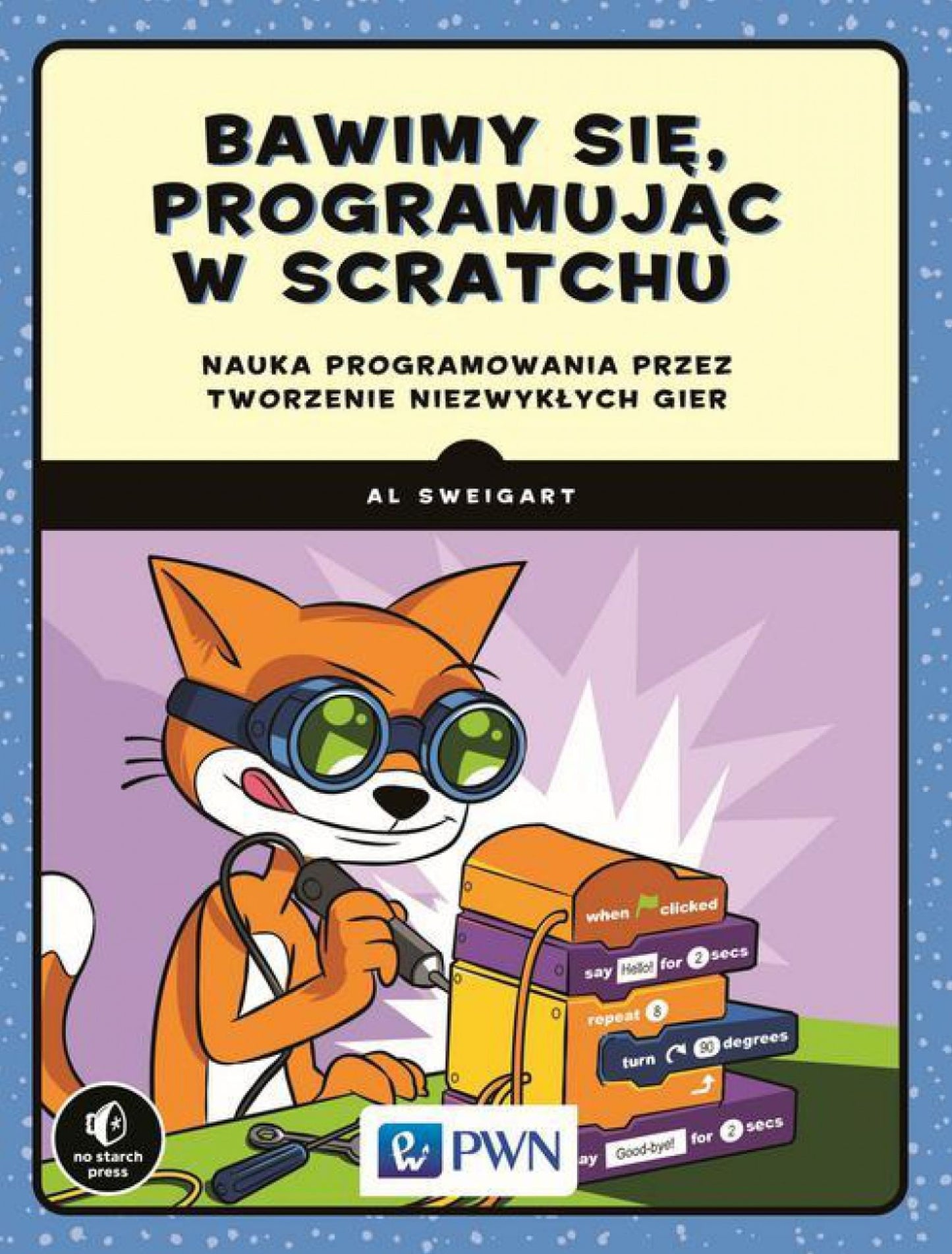 Bawimy sie, programujac w Scratchu. Nauka programowania przez tworzenie niezwyklych gier