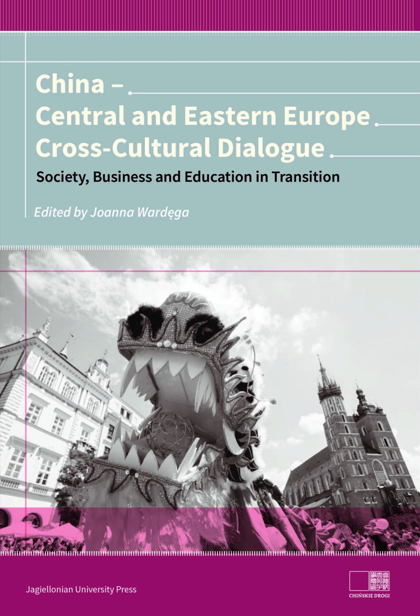 China - Central and Eastern Europe Cross-Cultural Dialogue: Society, Business and Education in Transition