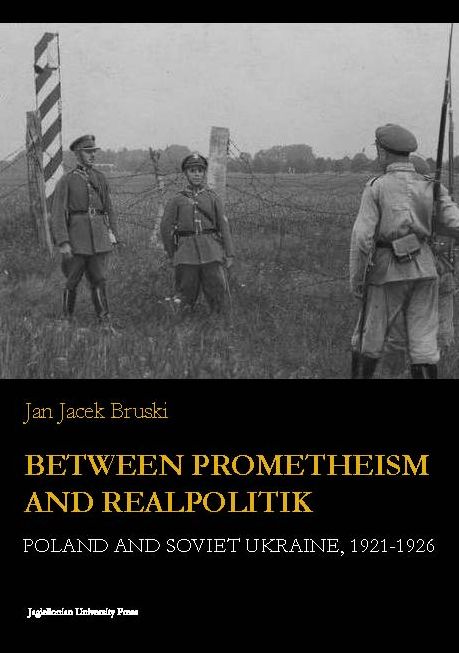 Between Prometheism and Realpolitik: Poland and Soviet Ukraine, 1921-1926
