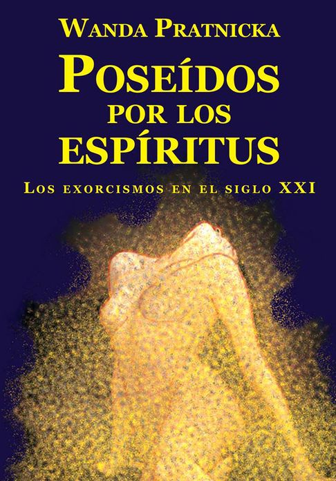 Poseidos por los espiritus: Los exorcismos en el siglo XXI