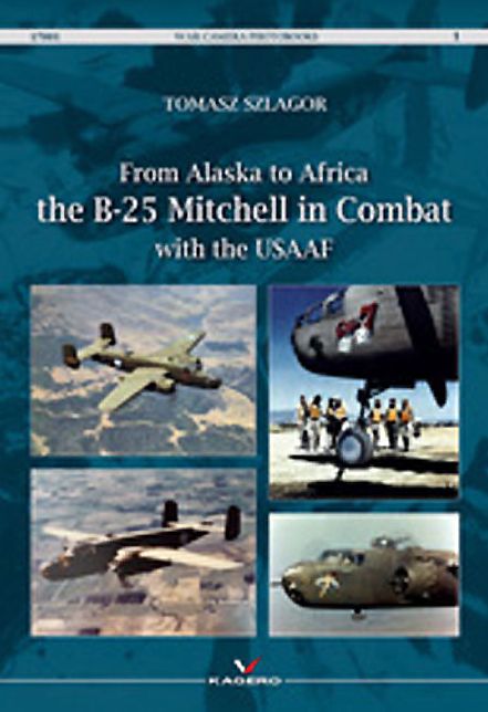 From Alaska To Africa: The B-25 Mitchell in combat with the USAAF