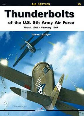 Thunderbolts Of The U.S. 8th Army Air Force: March 1943-February 1944