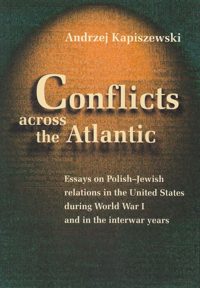 Conflicts across the Atlantic: Essays on Polish-Jewish Relations in the United States during World War I and in the Interwar Years