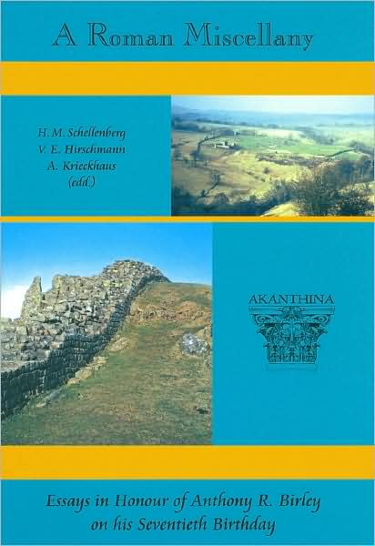 A Roman Miscellany: Essays in Honour of Anthony R. Birley on his Seventieth Birthday