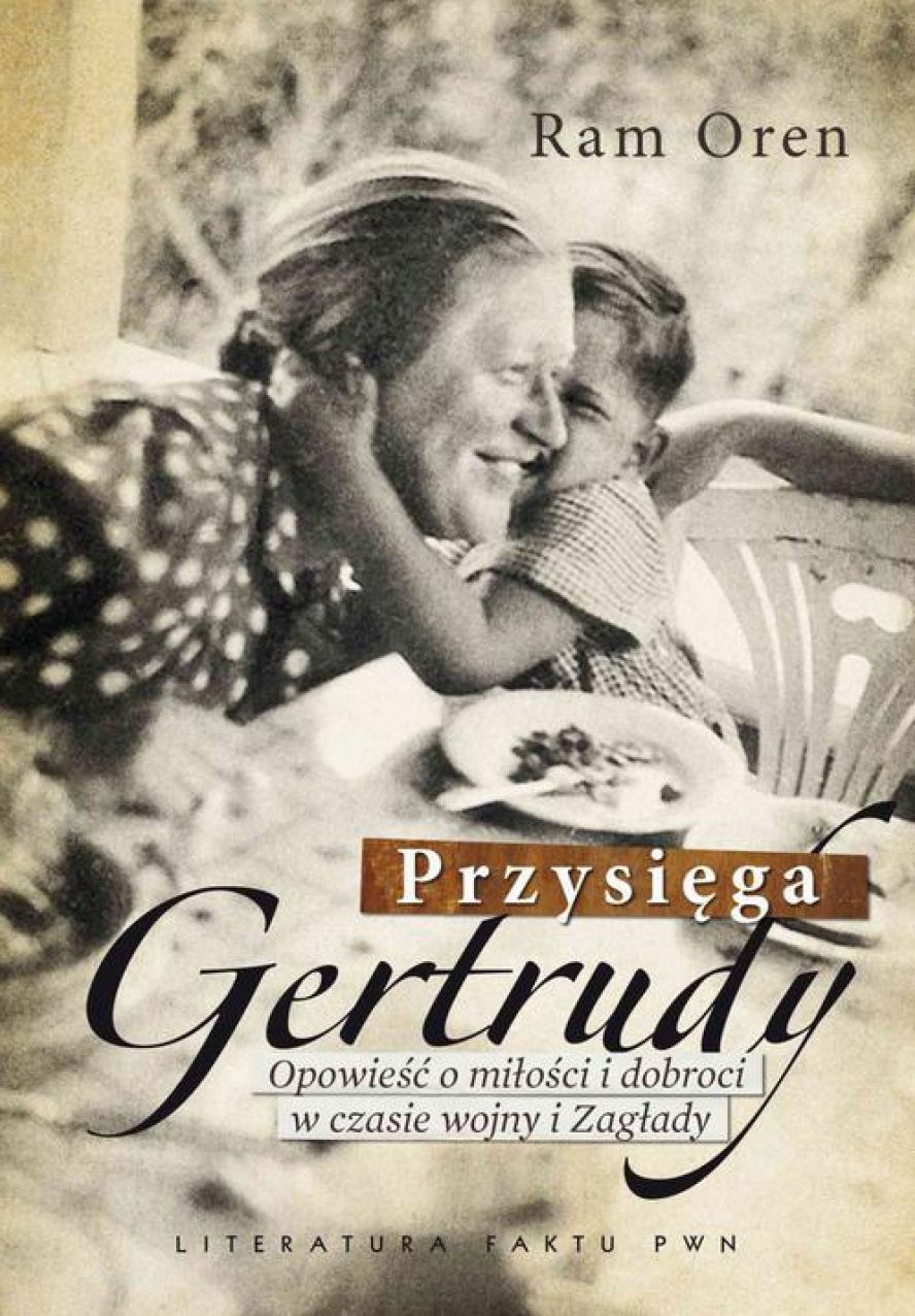 Przysiega Gertrudy. Opowiesc o milosci i dobroci w czasie wojny i Zaglady