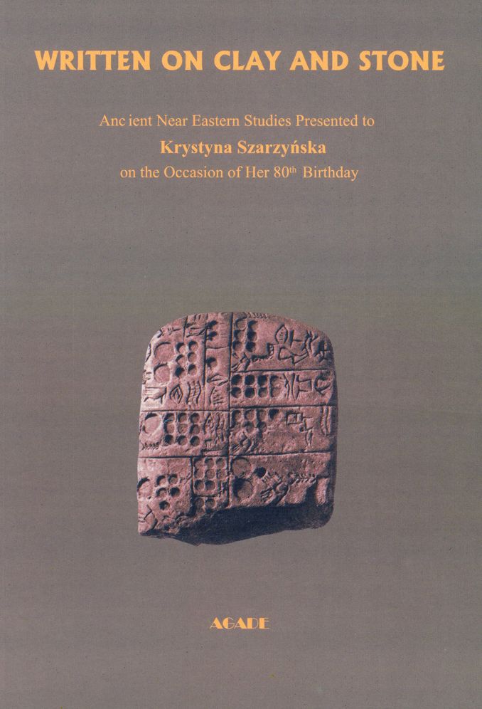 Written on Clay and Stone: Ancient Near Eastern Studies Presented to Krystyna Szarzynska on the Occasion of Her 80th Birthday