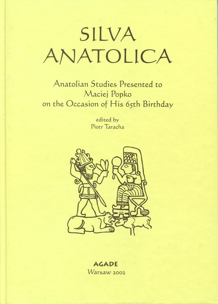 Silva Anatolica: Papers Presented to Maciej Popko on the Occasion of His 65th Birthday