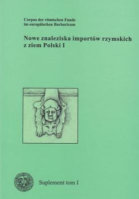 Corpus der romischen Funde im europaischen Barbaricum, Polen, Supplement Band 1: Neue Funde romischer Importe aus Polen I