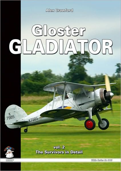 Gloster Gladiator. Volume 2: Survivors and Airframe Details