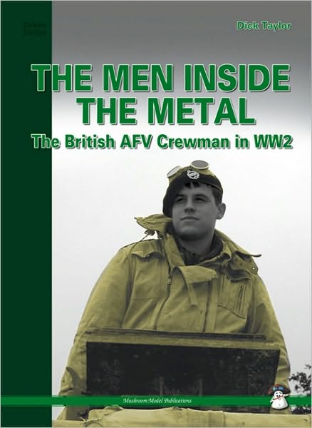 Men Inside the Metal: The British AFV Crewman in WW2