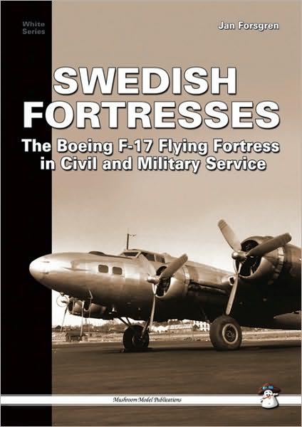Swedish Fortress: The Boeing F-17 Fortress in Civil and Military Service
