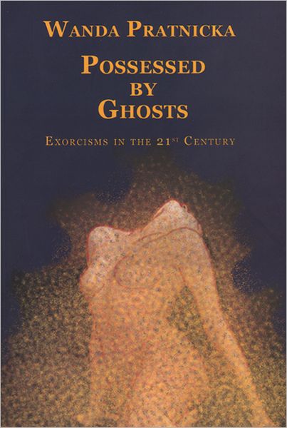 Possessed by Ghosts: Exorcisms in the 21st Century