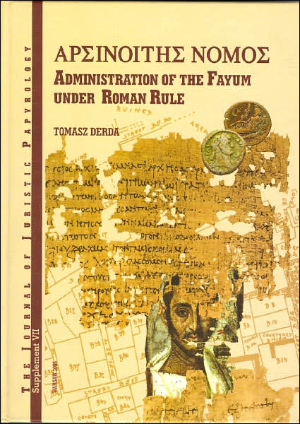 Nomos Arsinoites: Administration of the Fayum under the Roman Rule