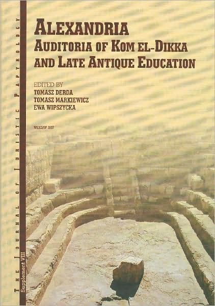 Alexandria: Auditoria of Kom el-Dikka and Late Antique Education