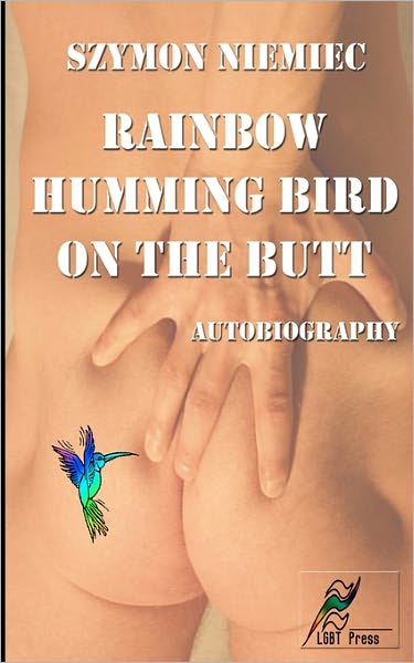 Rainbow Humming Bird on the Butt: Autobiography