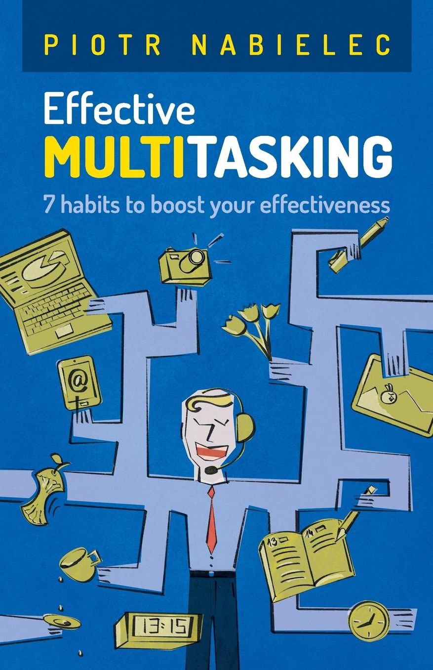 Effective Multitasking: 7 Habits to Boost Your Effectiveness