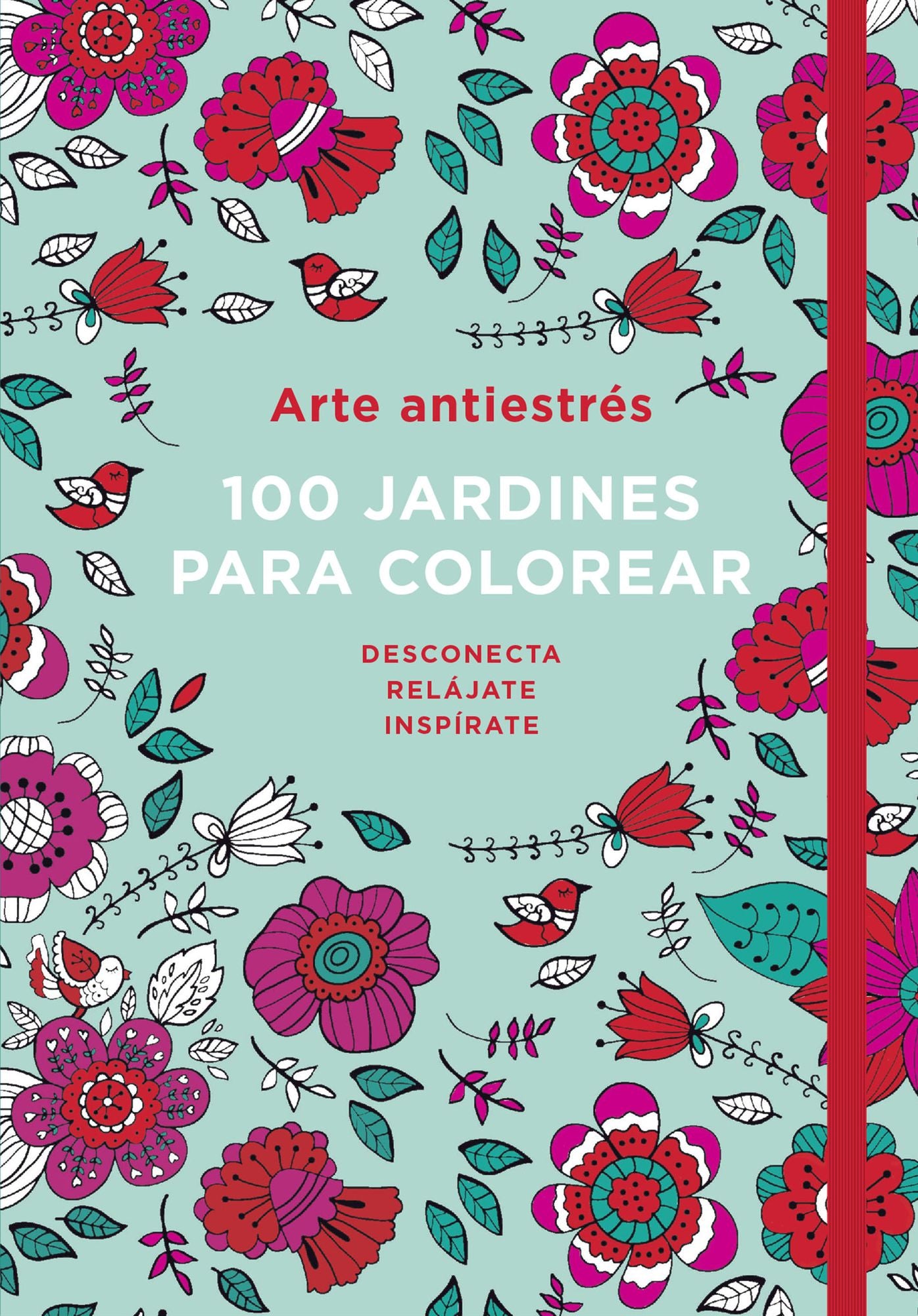Arte antiestres: 100 jardines para colorear / Anti-Stress Art: 100 gardens to Color