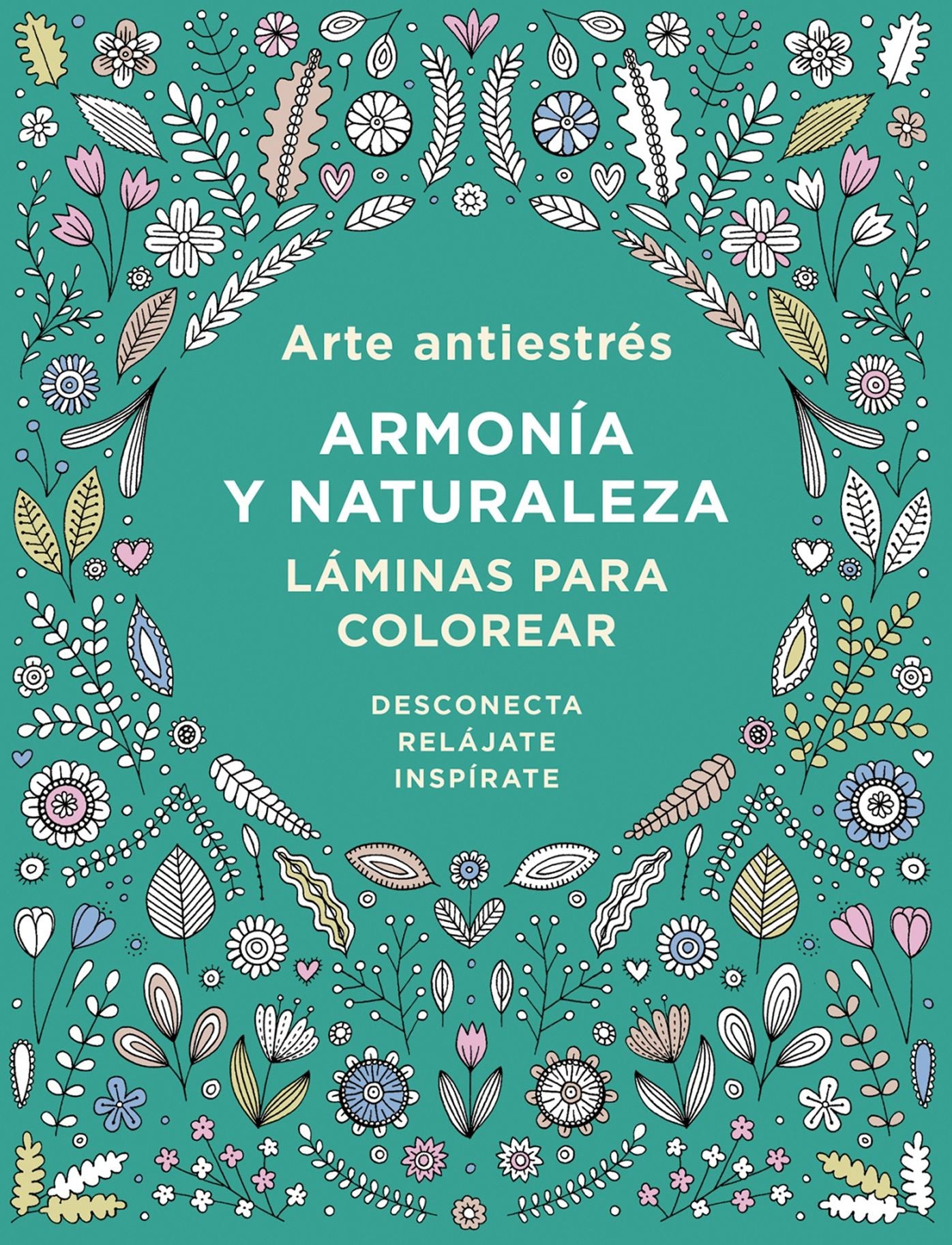 Arte antiestres: armonia y naturaleza. Laminas para colorear / Anti-Stress Art: Harmony and Nature