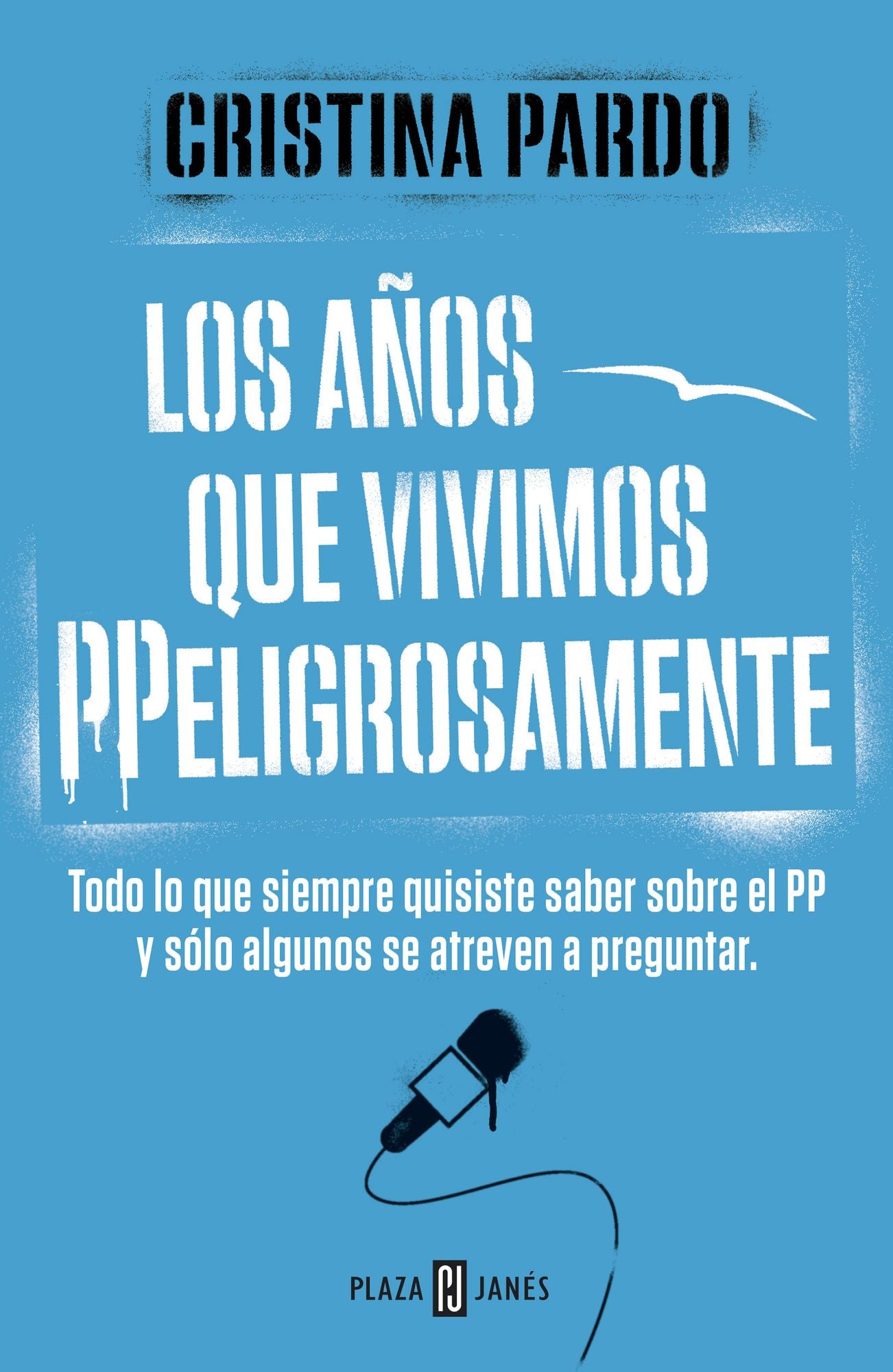 Los años que vivimos PPeligrosamente: Todo lo que siempre quisiste saber sobre el PP y solo algunos se atreven a preguntar