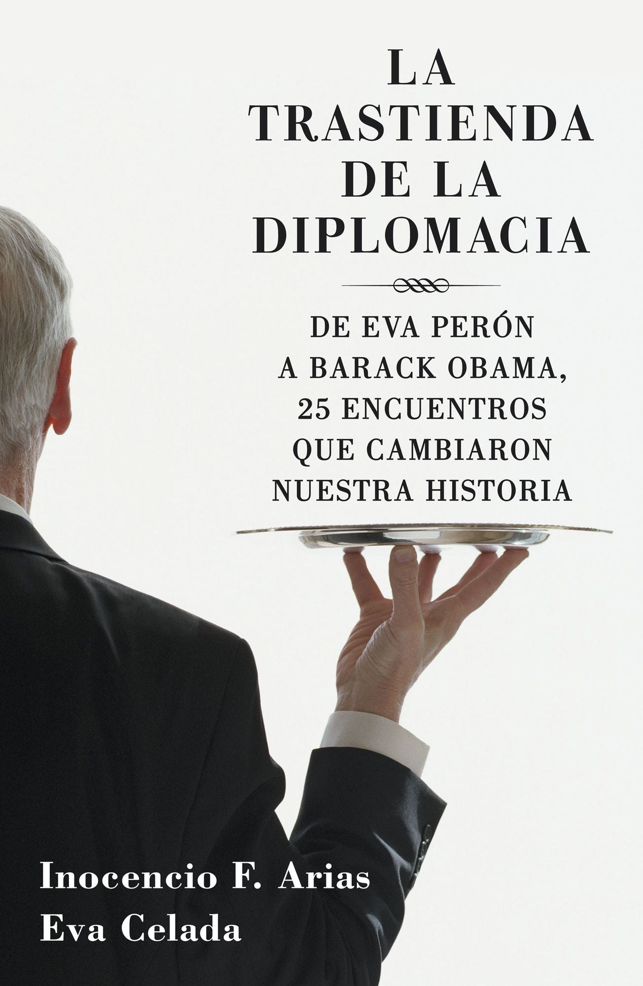 La trastienda de la diplomacia: De Eva Perón a Barack Obama, 25 encuentros que cambiaron nuestra historia