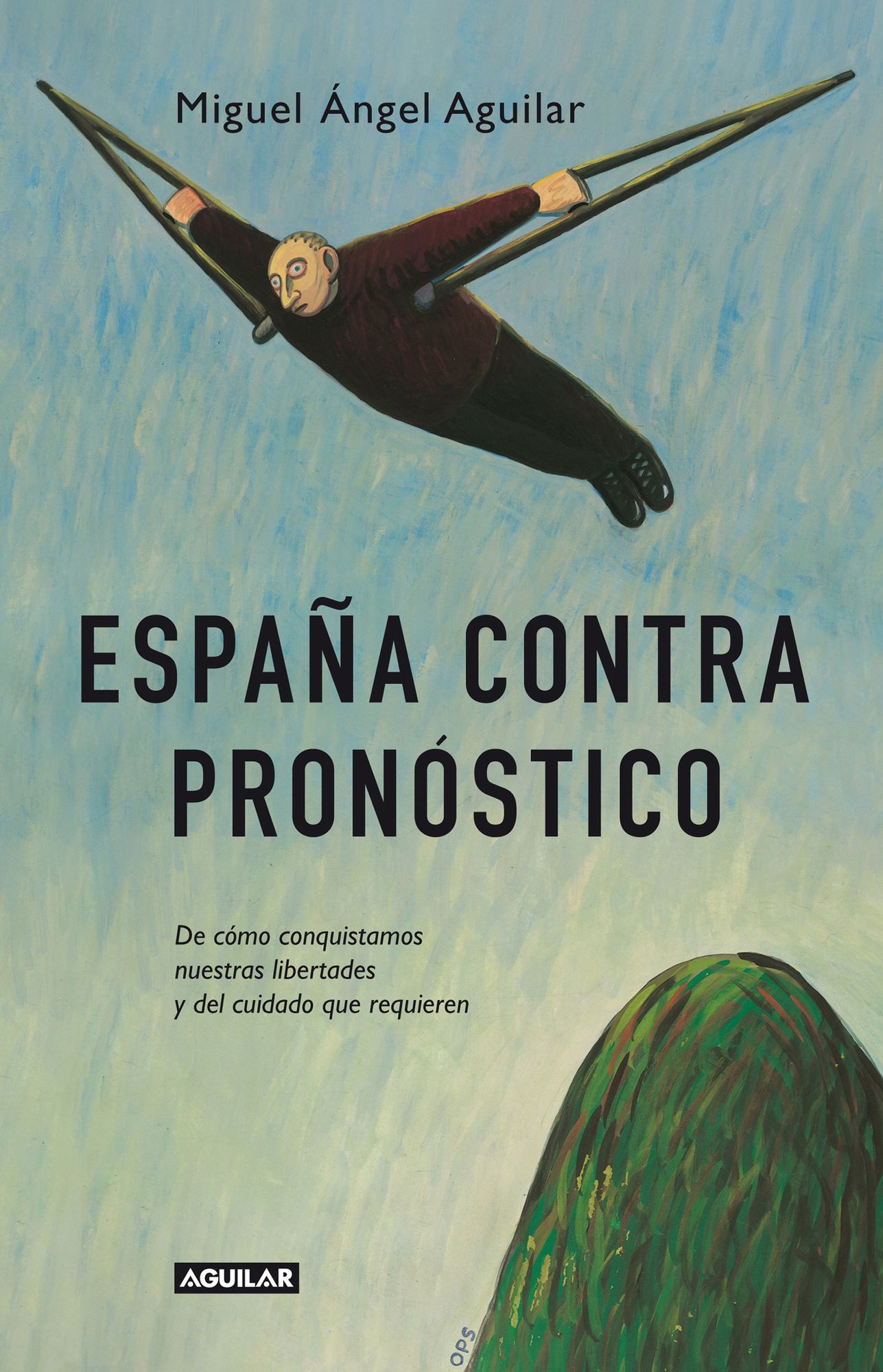 España contra pronóstico: De cómo conquistamos nuestras libertades y del cuidado que requieren