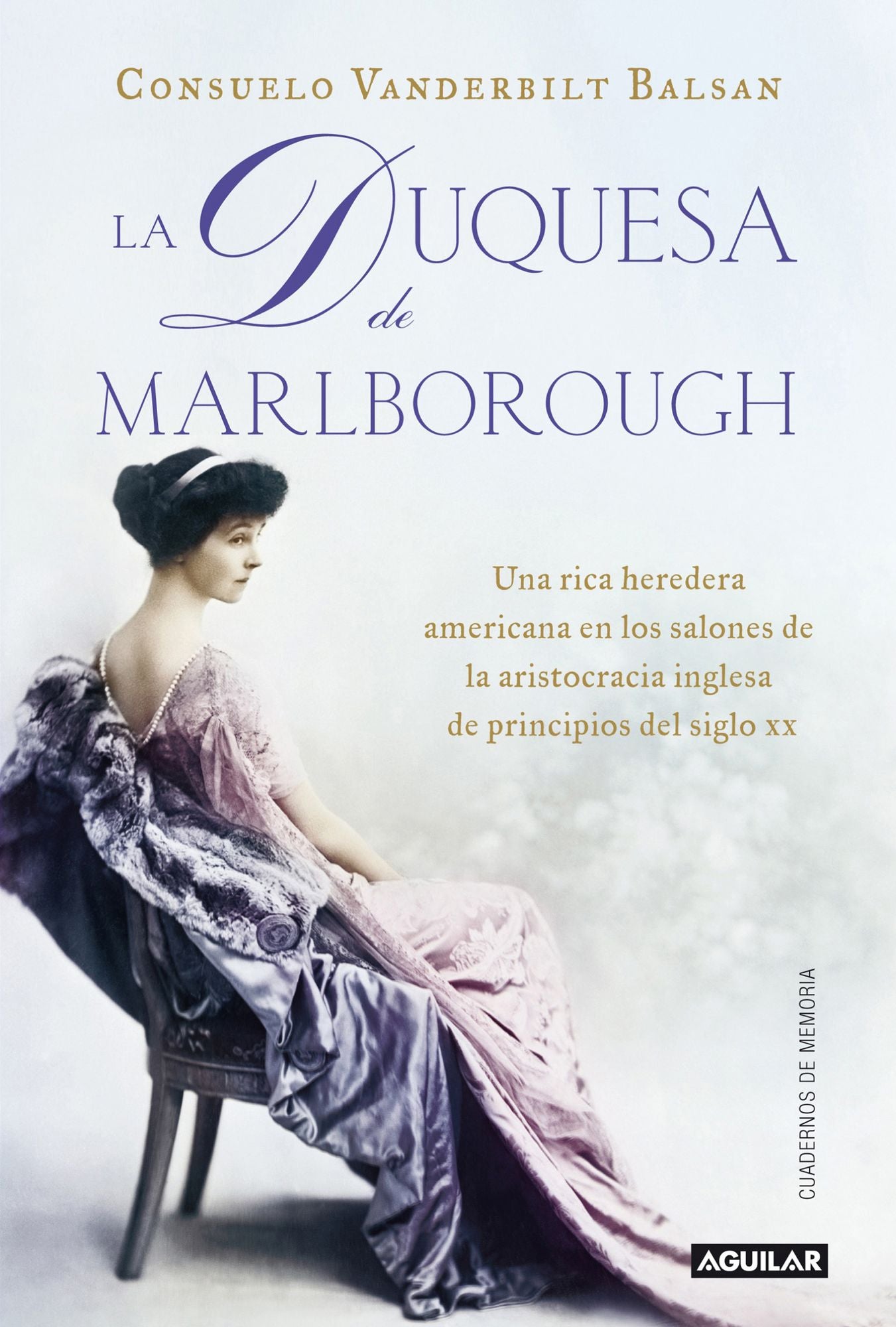 La duquesa de Marlborough: Una rica heredera americana en los salones de la aristocracia inglesa de princip