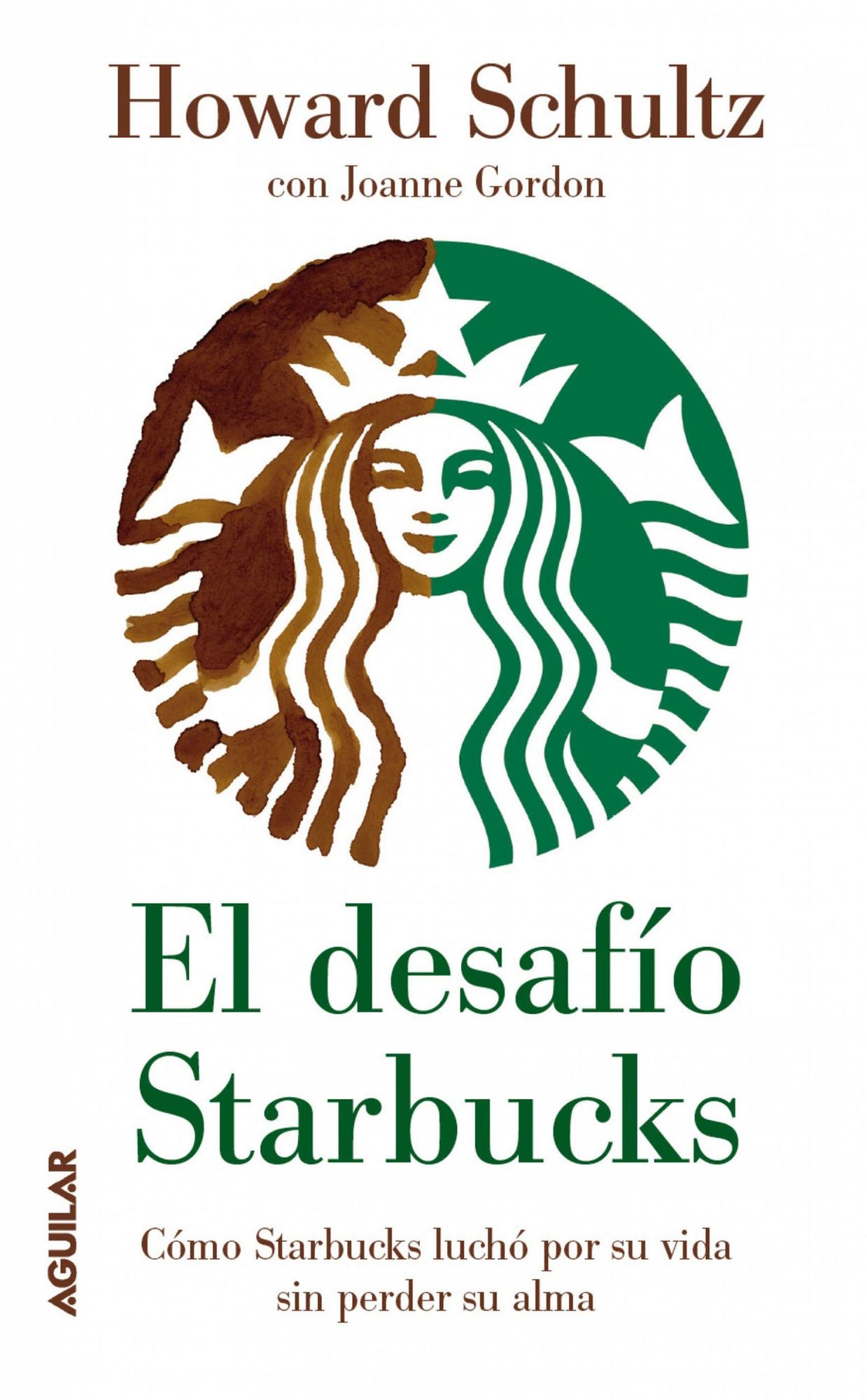 El desafío Starbucks: Cómo Starbucks luchó por su vida sin perder su alma (Onward: How Starbucks Fought for Its Life without Losing Its Soul)