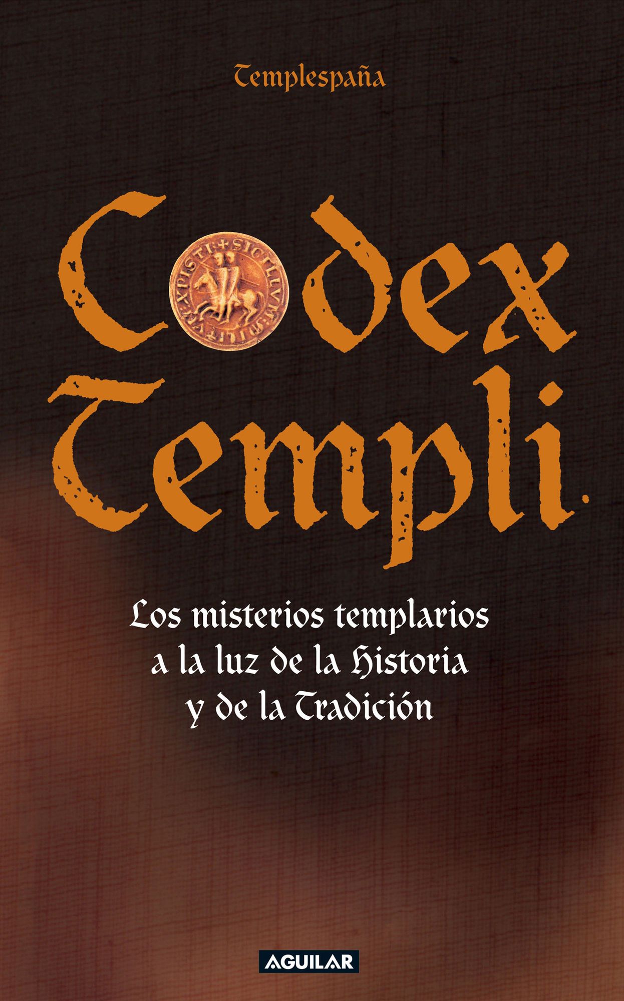 Codex Templi: Los misterios templarios a la luz de la historia y de la tradición