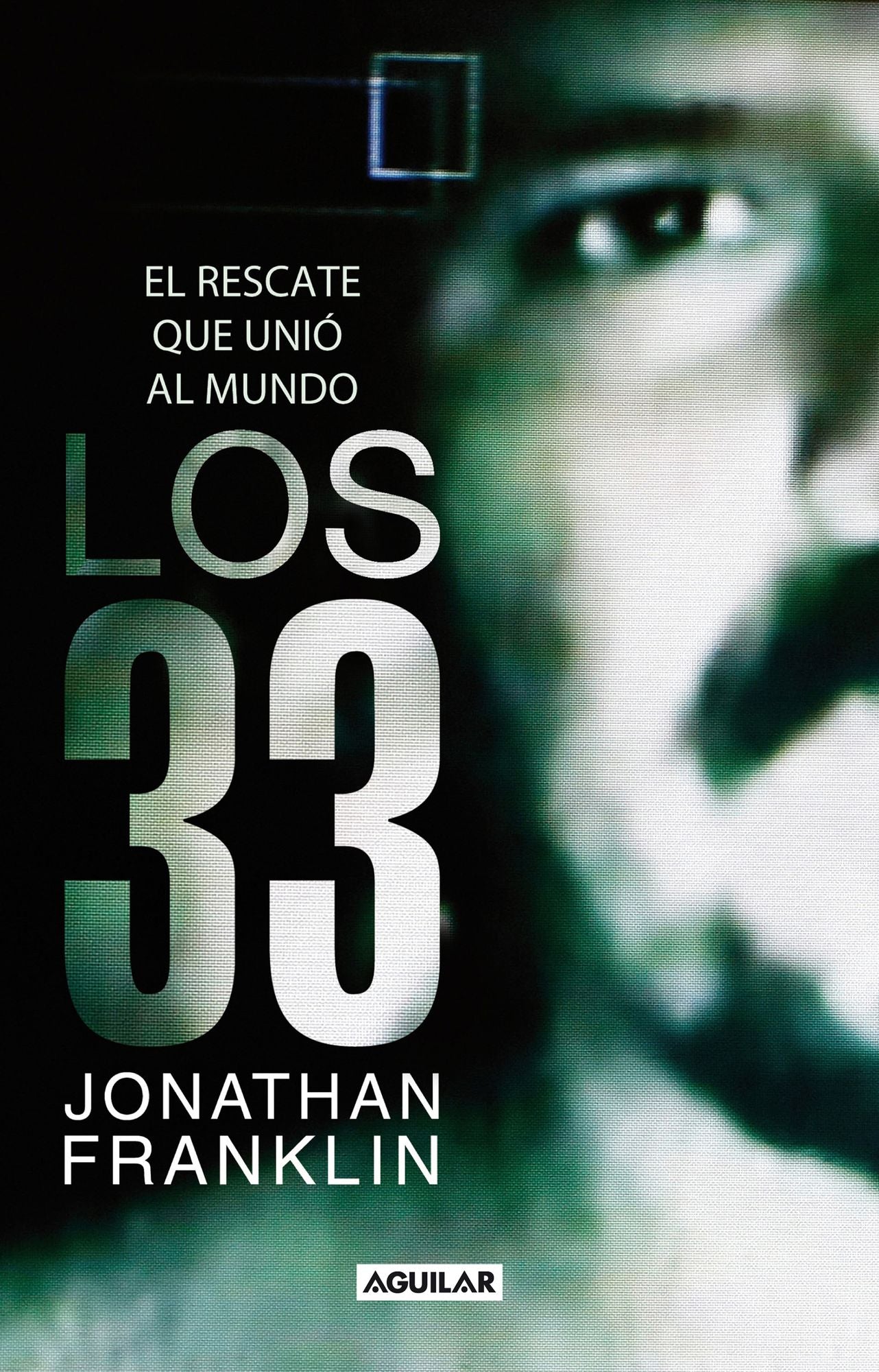 Los 33: El rescate que unió al mundo