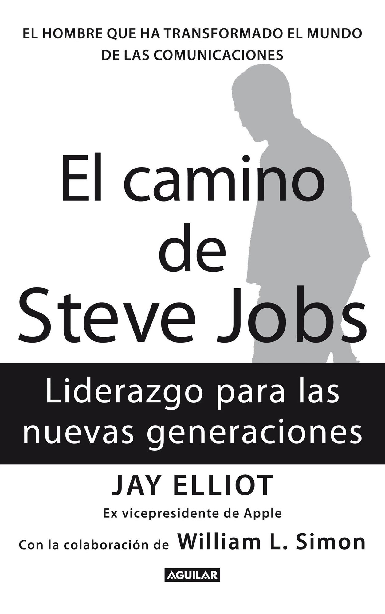 El camino de Steve Jobs: El hombre que ha transformado el mundo de las comunicaciones