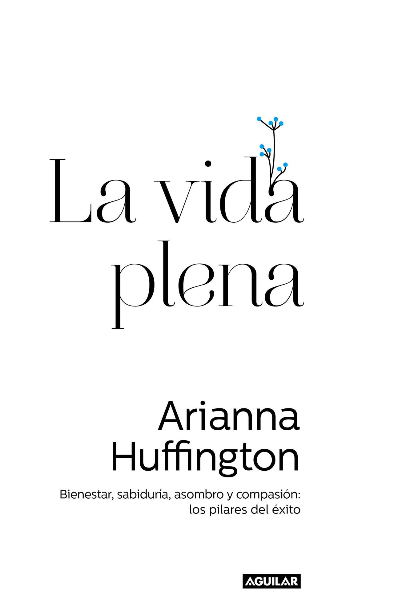 La vida plena: Bienestar, sabiduría, asombro y compasión: los pilares del éxito