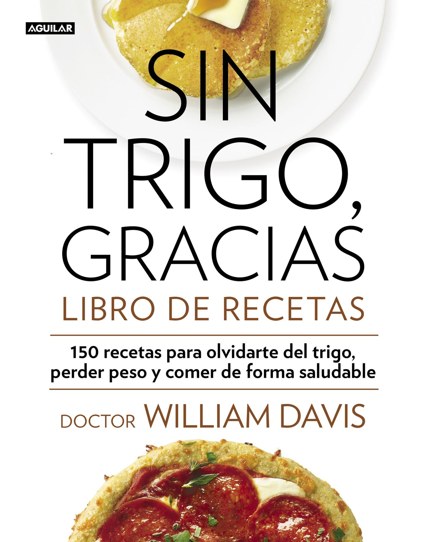 Sin trigo, gracias. Libro de recetas: 150 recetas para olvidarse del trigo, perder peso y ganar en salud