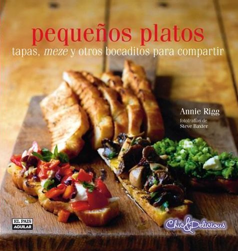 Pequenos platos. Tapas, meze y otros bocaditos para compartir (Small Plates. Tapas, Meze & Other Bites to Share)