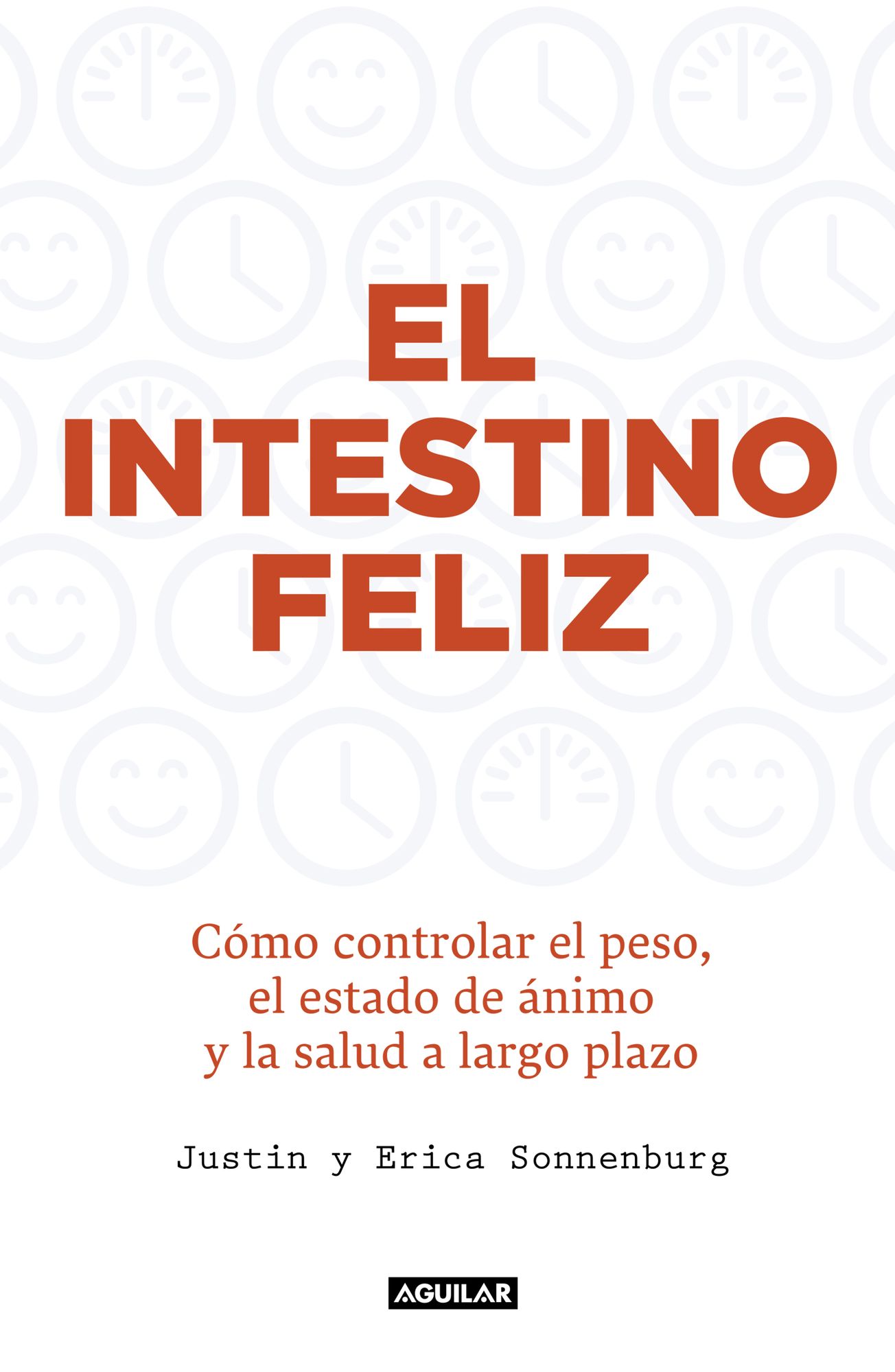 El intestino feliz: Cómo controlar el peso, el estado de ánimo y la salud a largo plazo