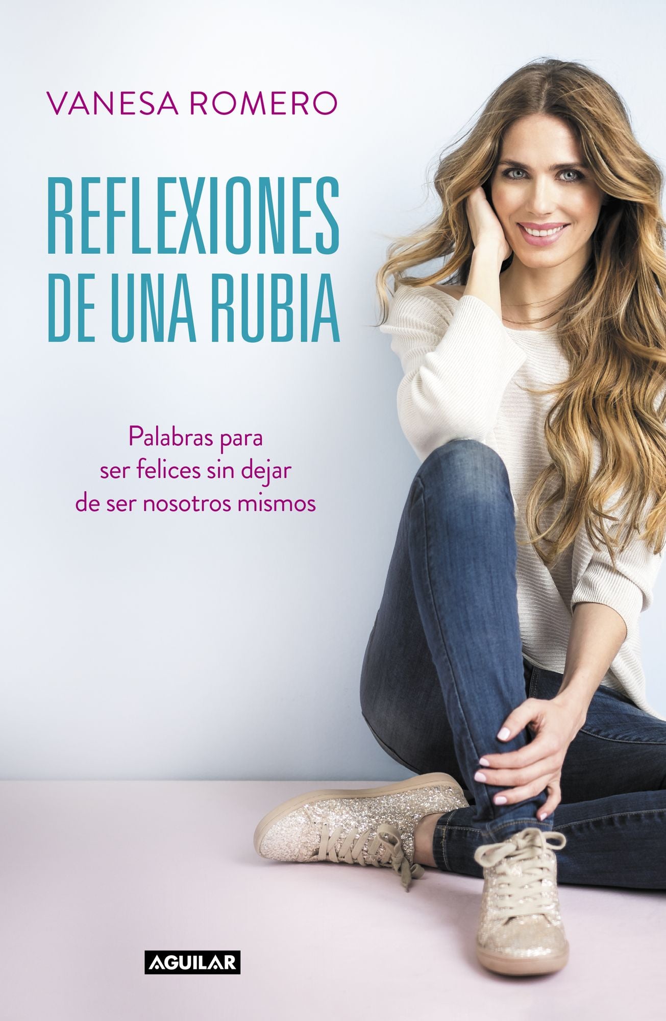 Reflexiones de una rubia: Palabras para ser feliz sin dejar de ser tú mismo
