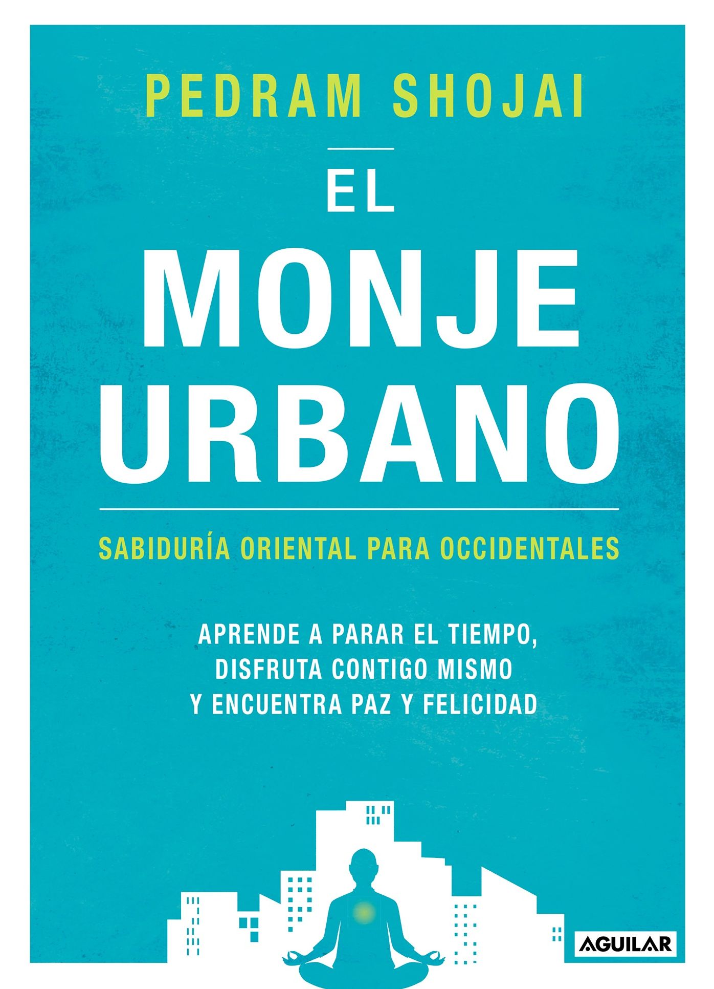 El monje urbano / The Urban Monk: Eastern Wisdom and Modern Hacks to Stop Time and Find Success, Happiness, and Peace: Sabiduria oriental para occidentales