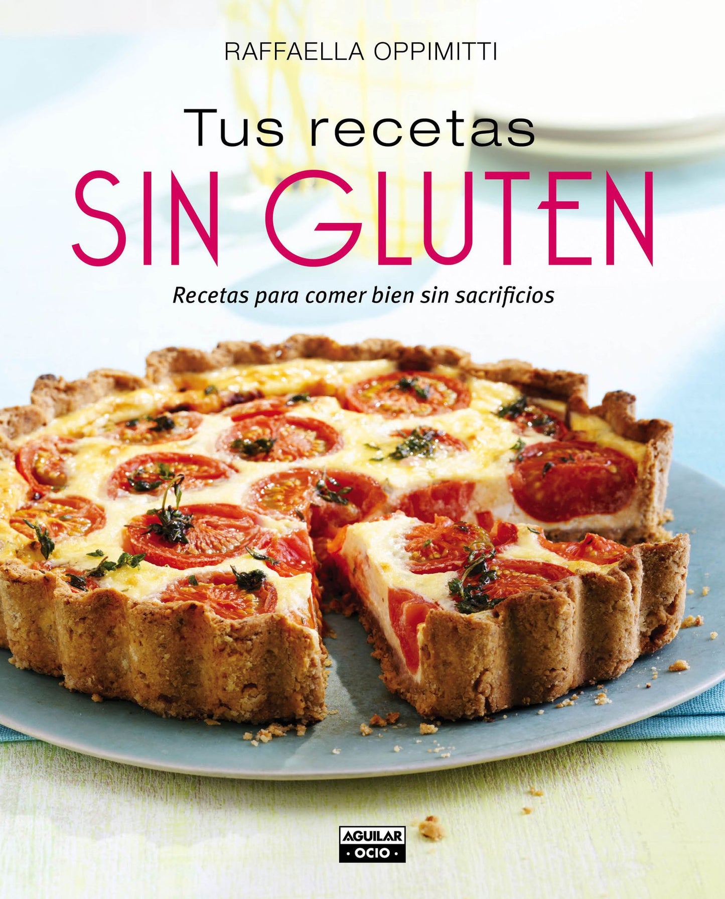 Tus recetas sin gluten: Recetas para comer bien sin sacrificios
