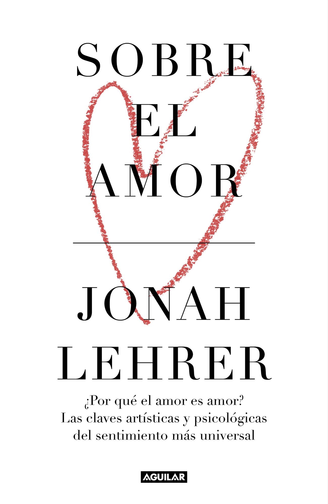 Sobre el amor: Por qué el amor es amor? Las claves artísticas y psicológicas del sentimiento más universal