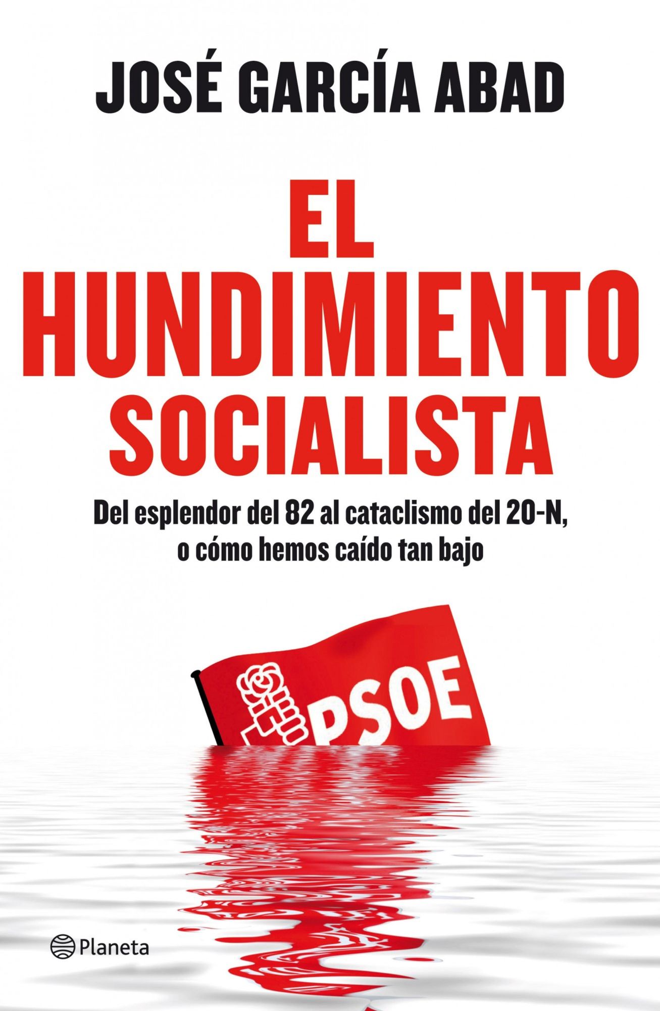 El hundimiento socialista: Del esplendor del 82 al cataclismo del 20-N, o cómo hemos caído tan bajo