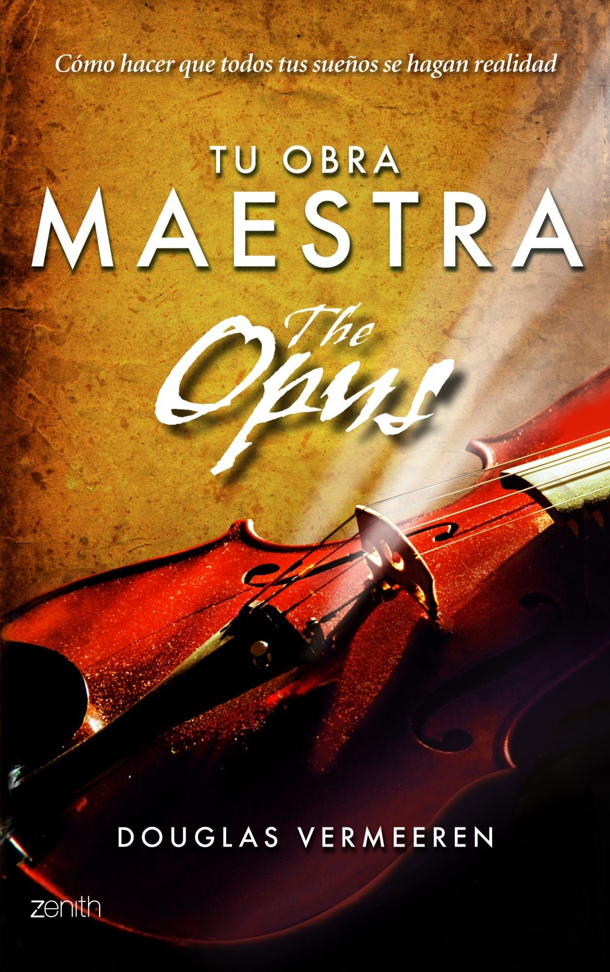 Tu obra maestra. The Opus: Cómo hacer que todos tus sueños se hagan realidad