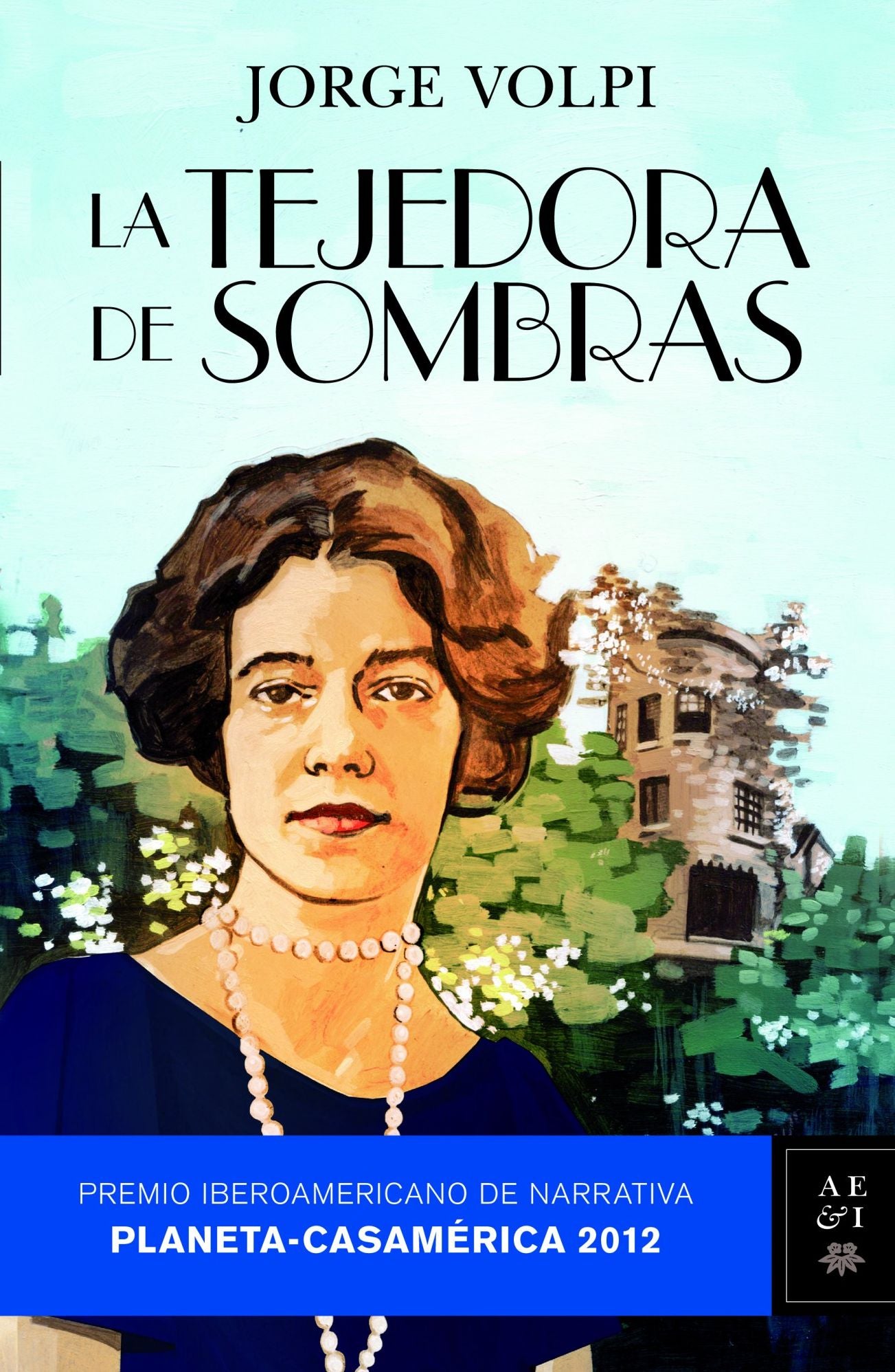 La tejedora de sombras: Premio Iberoamericano de Narrativa. Planeta-Casamérica 2012