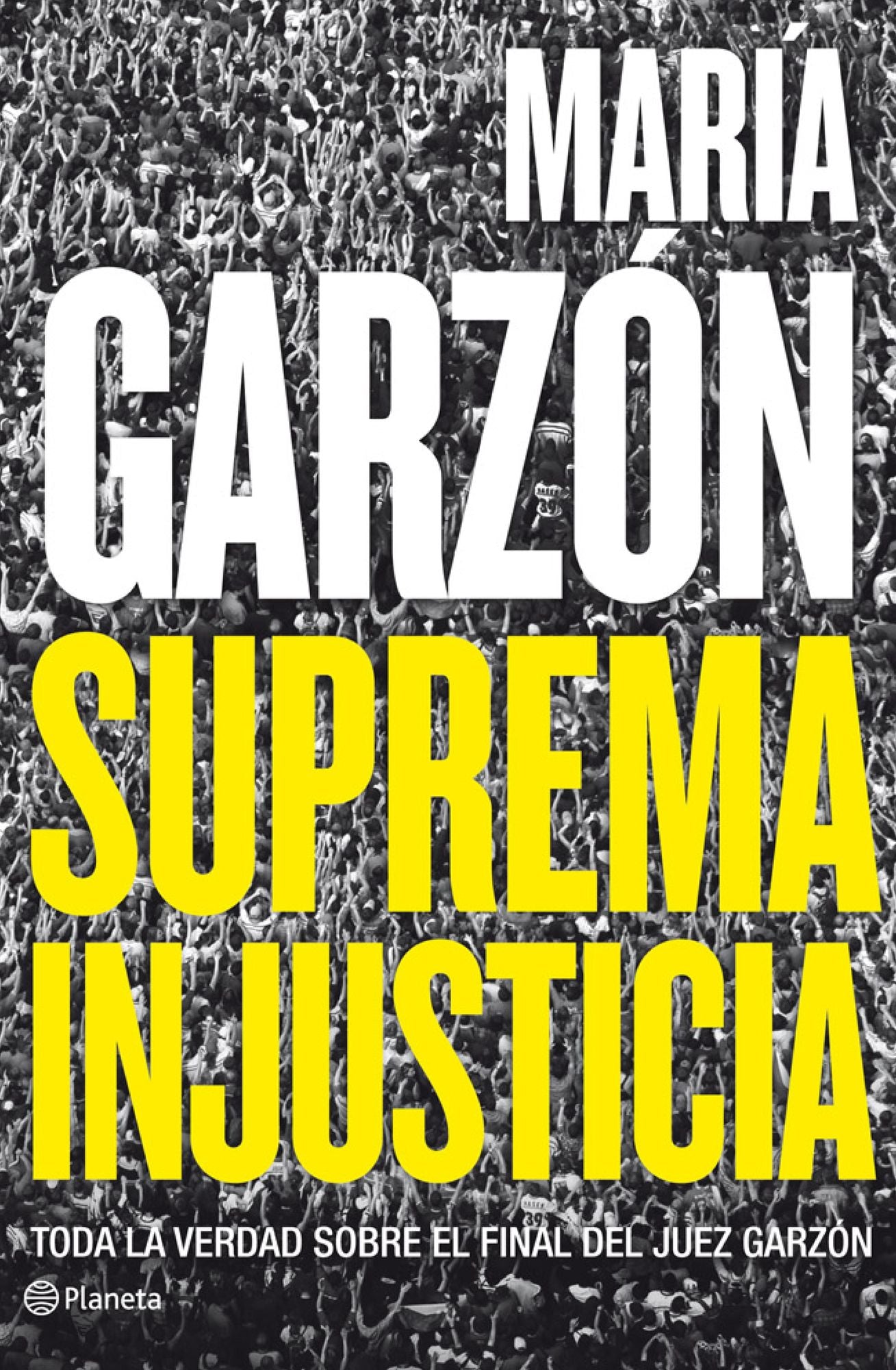 Suprema injusticia: Toda la verdad sobre el final del juez Garzón
