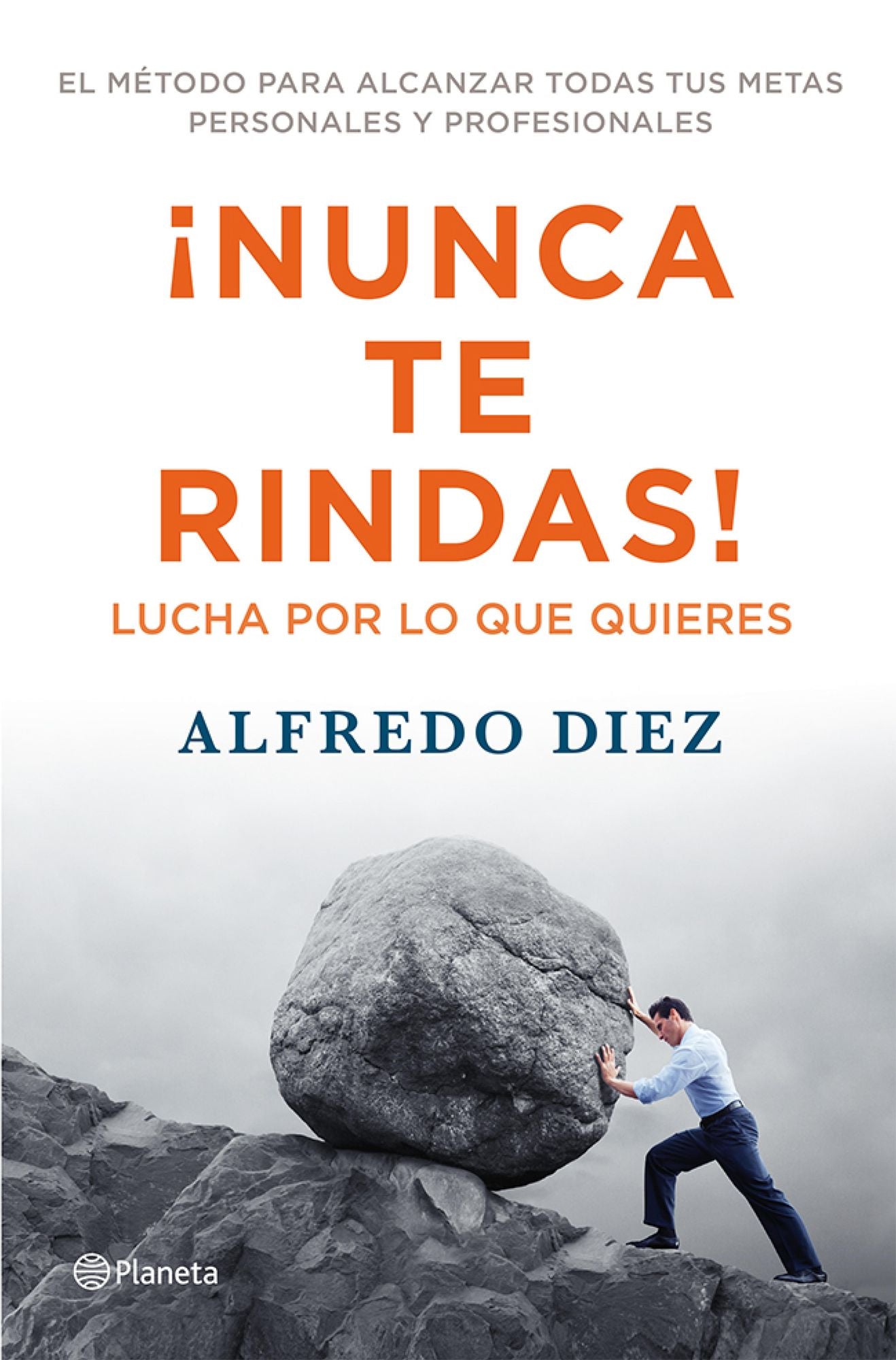Nunca te rindas!: Lucha por lo que quieres / El método para alcanzar todas tus metas personales y profesionales