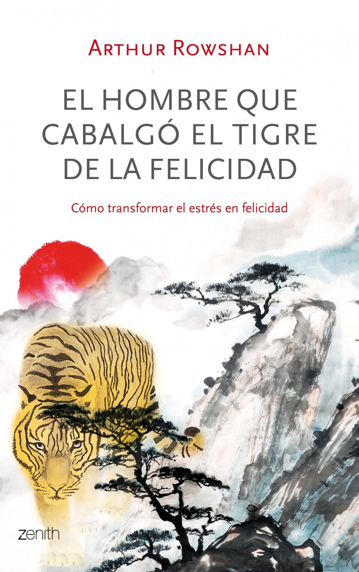 El hombre que cabalgó el tigre de la felicidad: Cómo transformar el estrés en felicidad