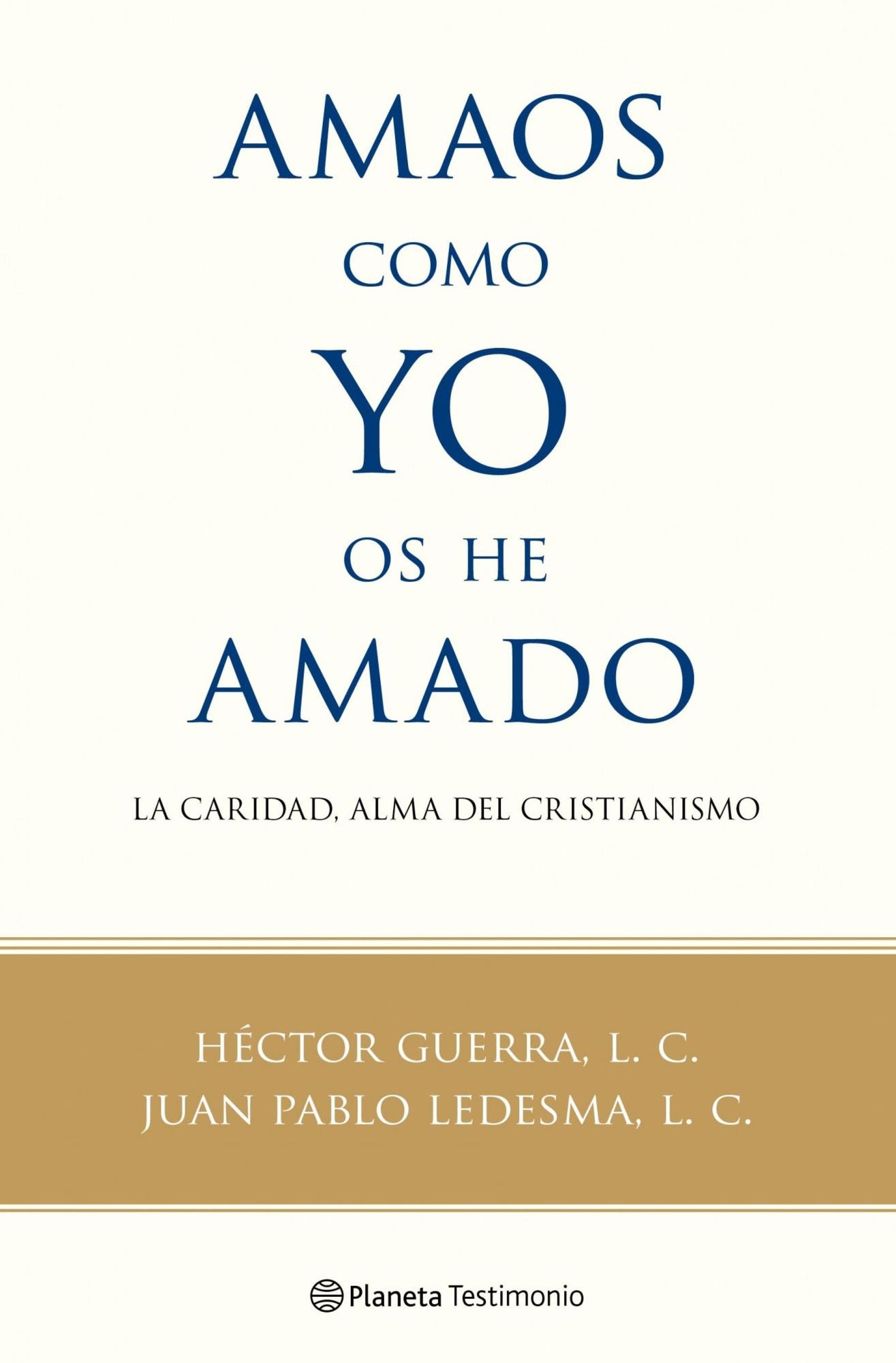Amaos como yo os he amado: La caridad, alma del cristianismo