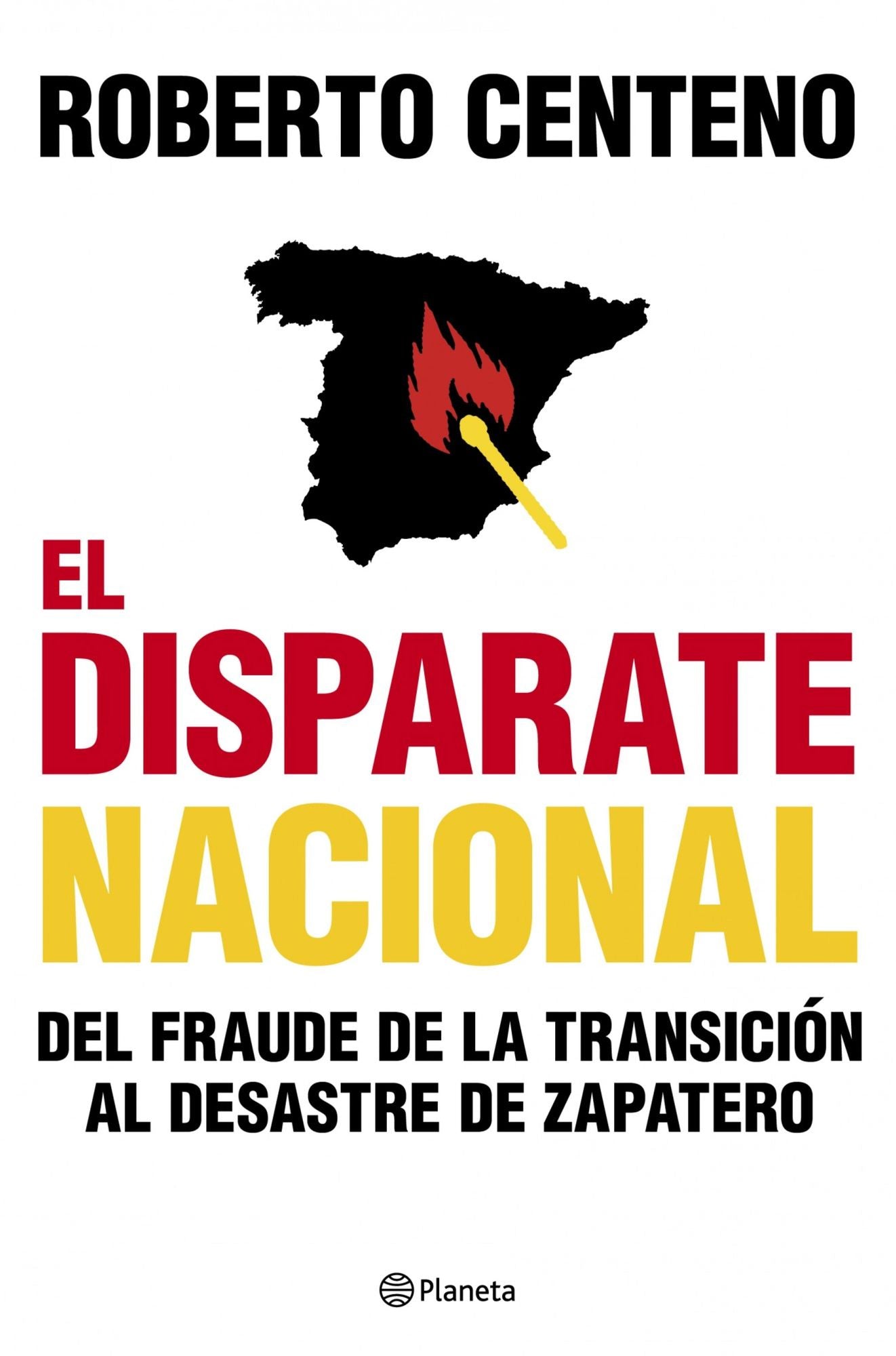 El disparate nacional: Del fraude de la Transición al desastre de ZP