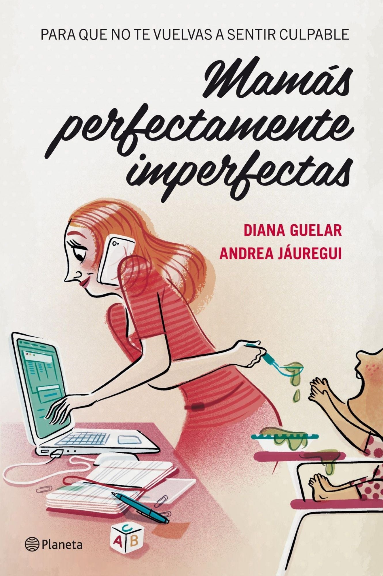 Mamás perfectamente imperfectas: Para que no te vuelvas a sentir culpable
