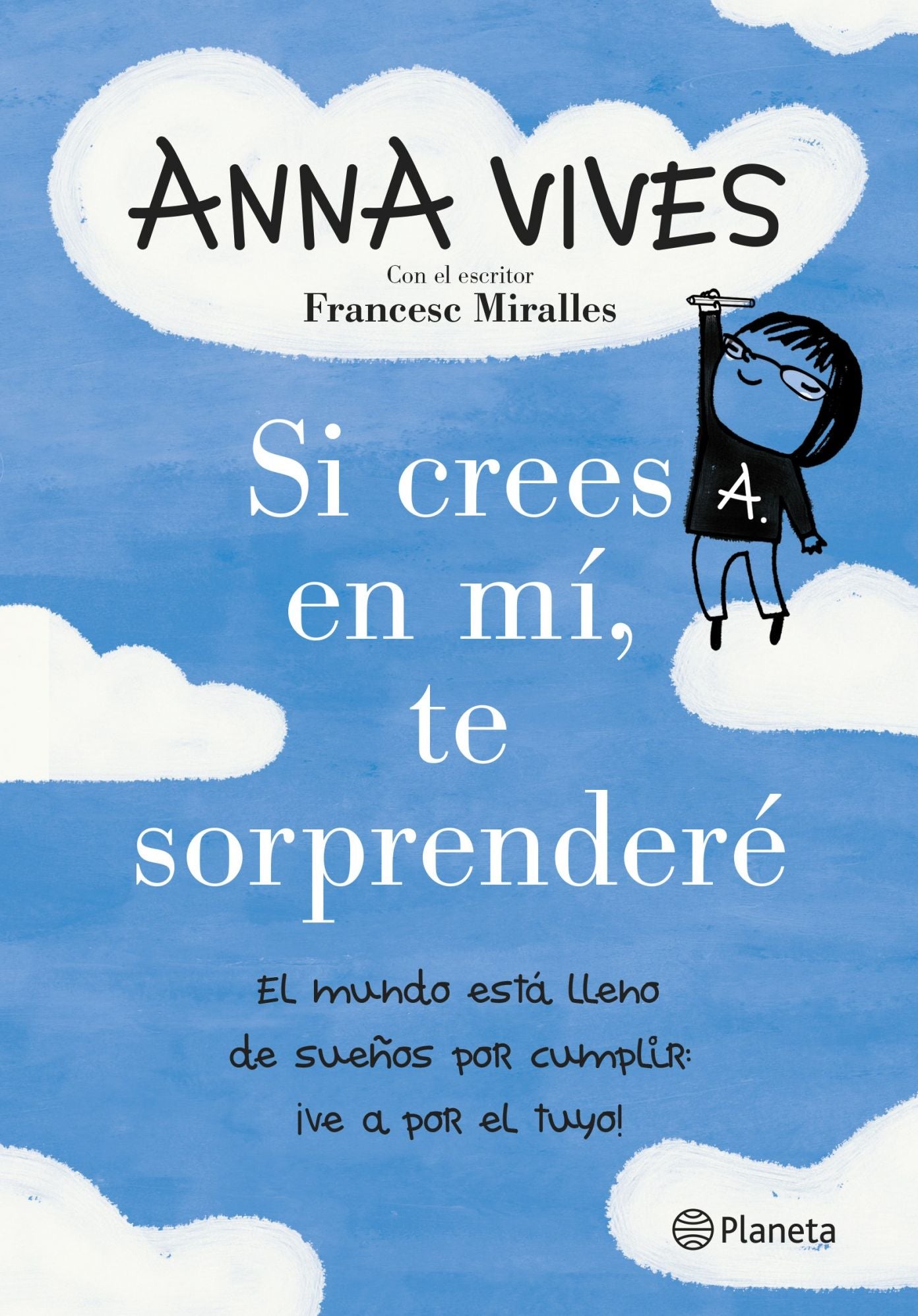 Si crees en mí, te sorprenderé: El mundo está lleno de sueños por cumplir: ve a por el tuyo!