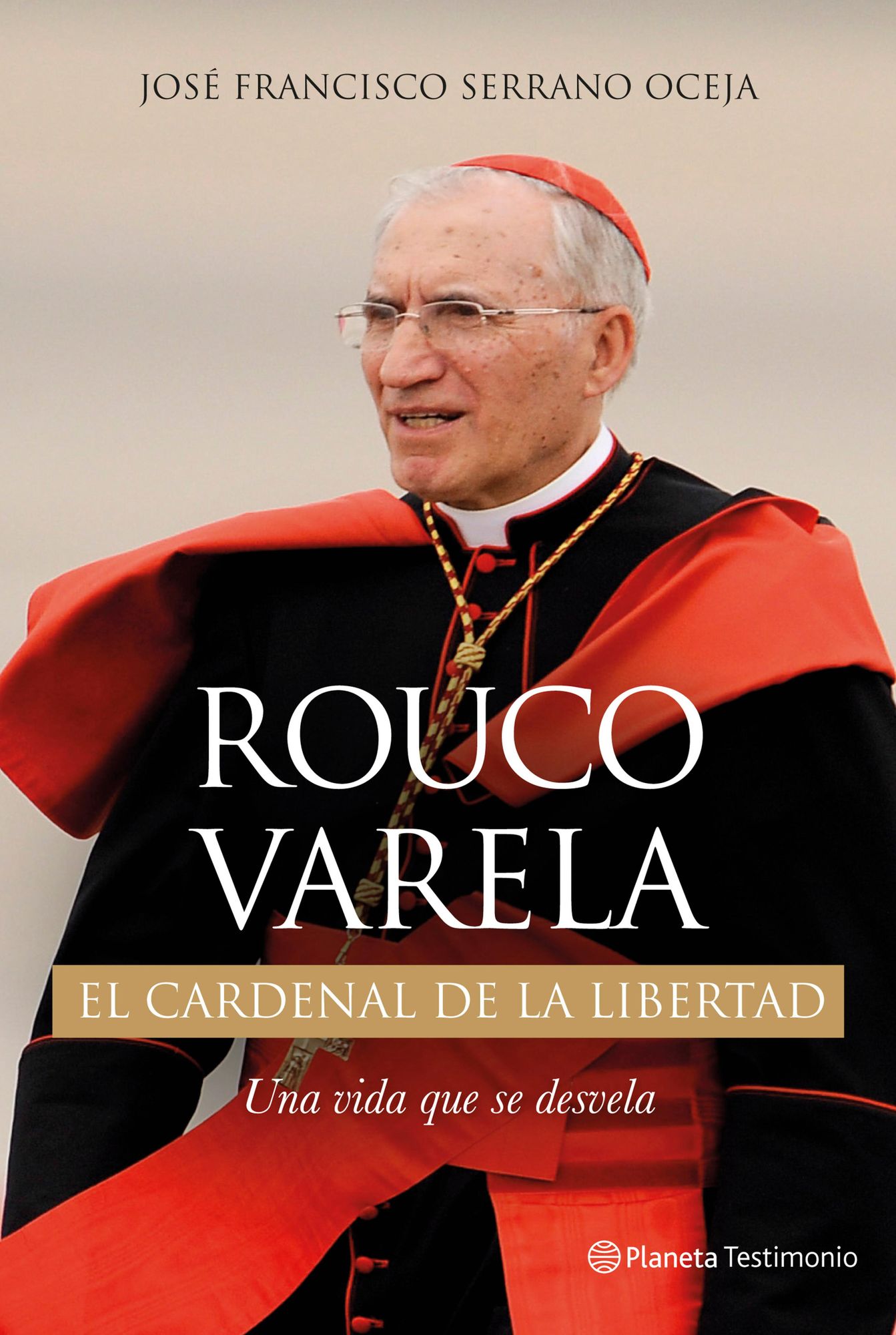 Rouco Varela. El cardenal de la libertad: Una vida que se desvela