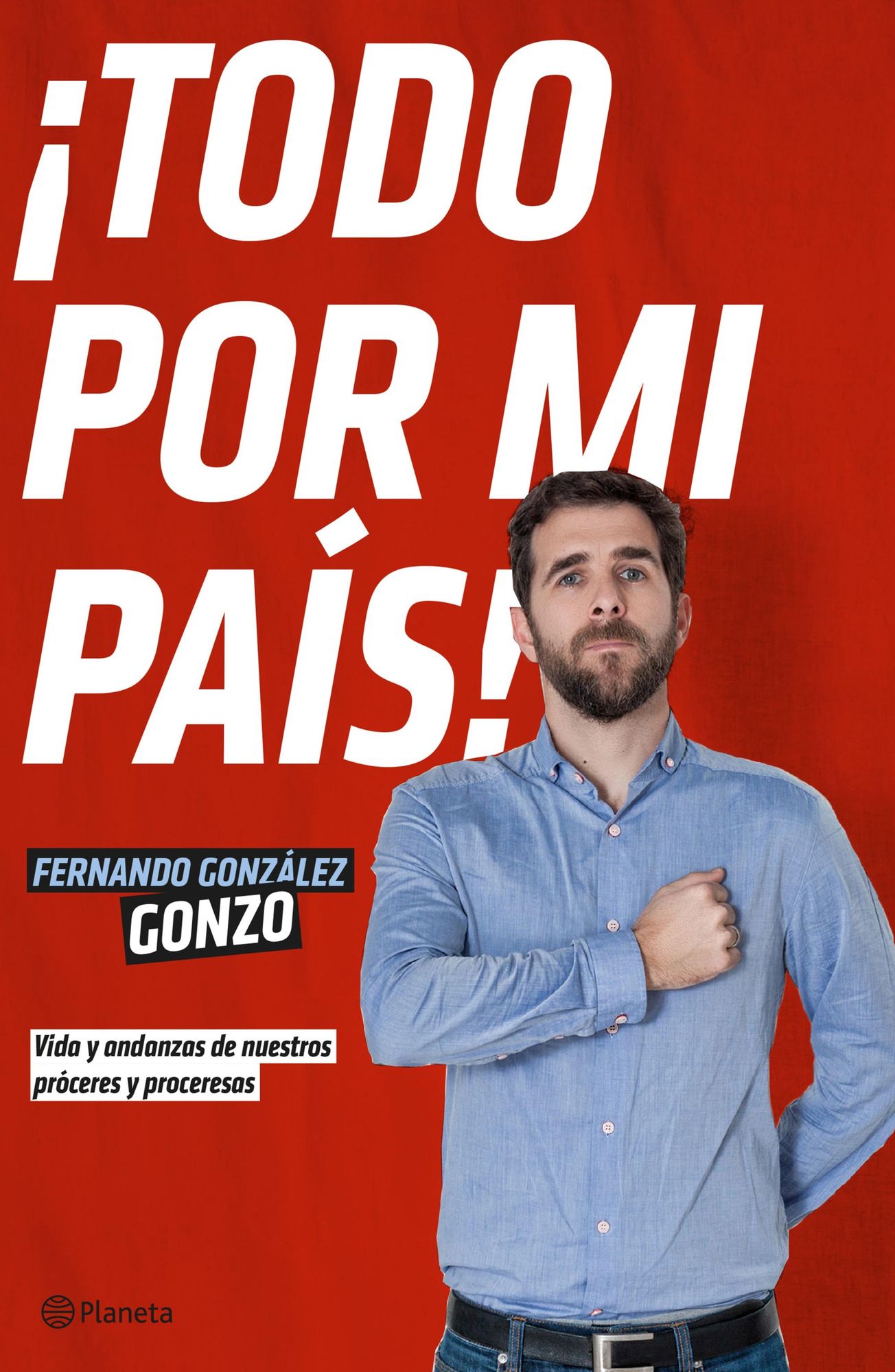 Todo por mi país!: Vida y andanzas de nuestros próceres y proceresas